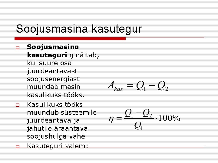 Soojusmasina kasutegur o o o Soojusmasina kasuteguri ŋ näitab, kui suure osa juurdeantavast soojusenergiast