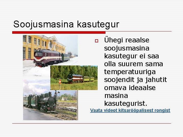 Soojusmasina kasutegur o Ühegi reaalse soojusmasina kasutegur ei saa olla suurem sama temperatuuriga soojendit