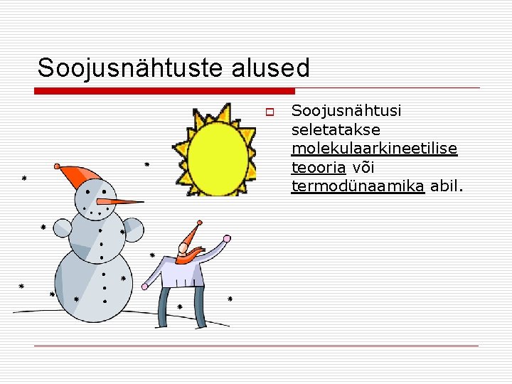 Soojusnähtuste alused o Soojusnähtusi seletatakse molekulaarkineetilise teooria või termodünaamika abil. 