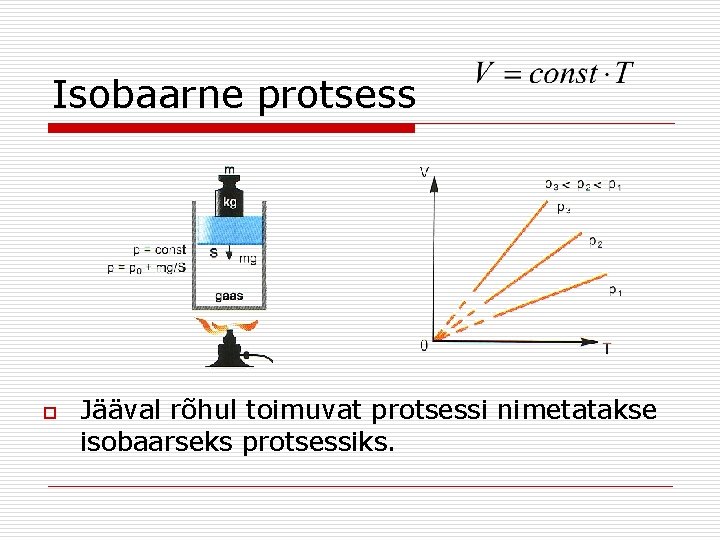 Isobaarne protsess o Jääval rõhul toimuvat protsessi nimetatakse isobaarseks protsessiks. 