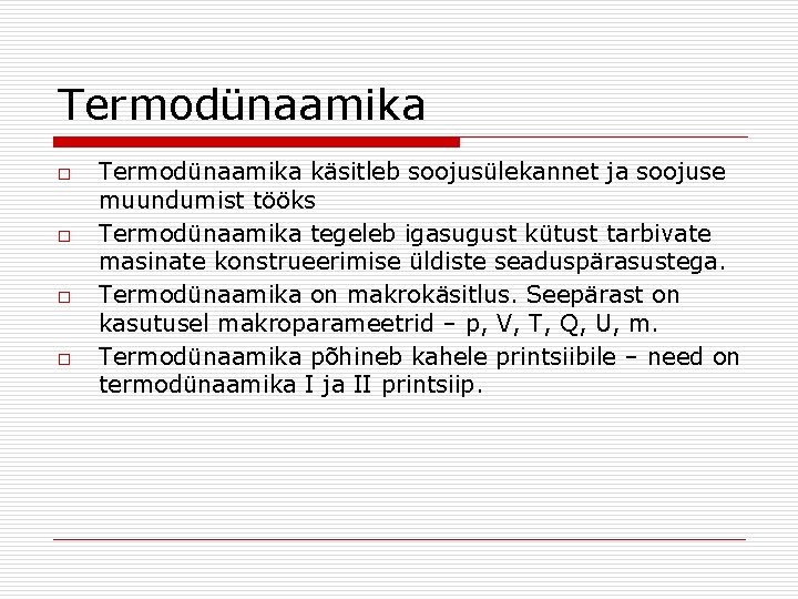 Termodünaamika o o Termodünaamika käsitleb soojusülekannet ja soojuse muundumist tööks Termodünaamika tegeleb igasugust kütust