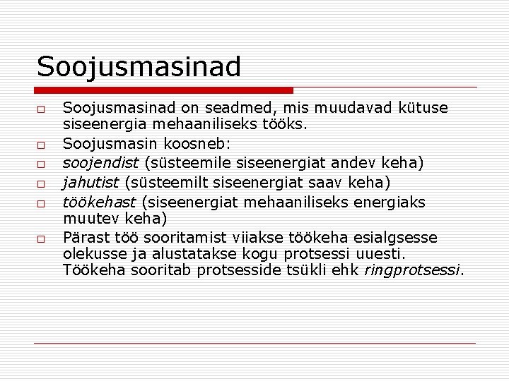 Soojusmasinad o o o Soojusmasinad on seadmed, mis muudavad kütuse siseenergia mehaaniliseks tööks. Soojusmasin