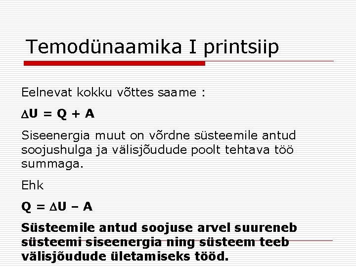 Temodünaamika I printsiip Eelnevat kokku võttes saame : U = Q + A Siseenergia