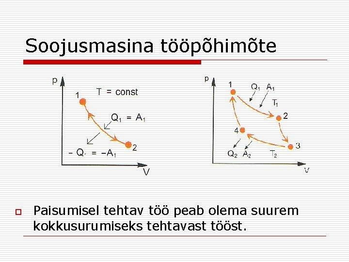 Soojusmasina tööpõhimõte o Paisumisel tehtav töö peab olema suurem kokkusurumiseks tehtavast tööst. 