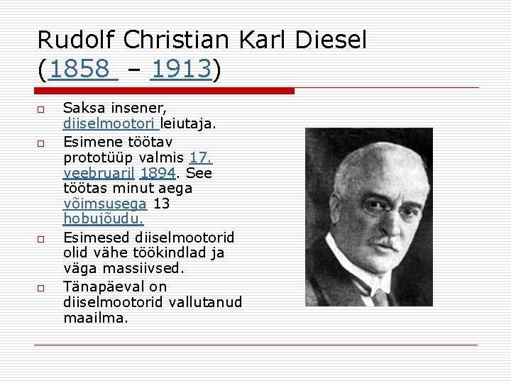 Rudolf Christian Karl Diesel (1858 – 1913) o o Saksa insener, diiselmootori leiutaja. Esimene