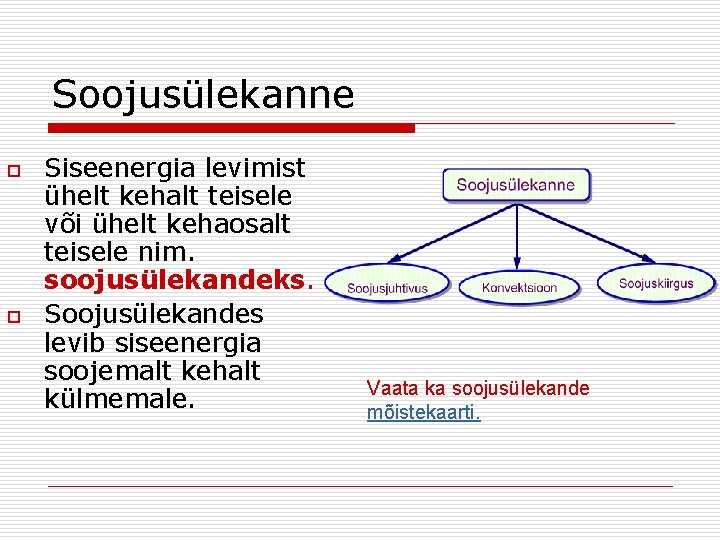 Soojusülekanne o o Siseenergia levimist ühelt kehalt teisele või ühelt kehaosalt teisele nim. soojusülekandeks.