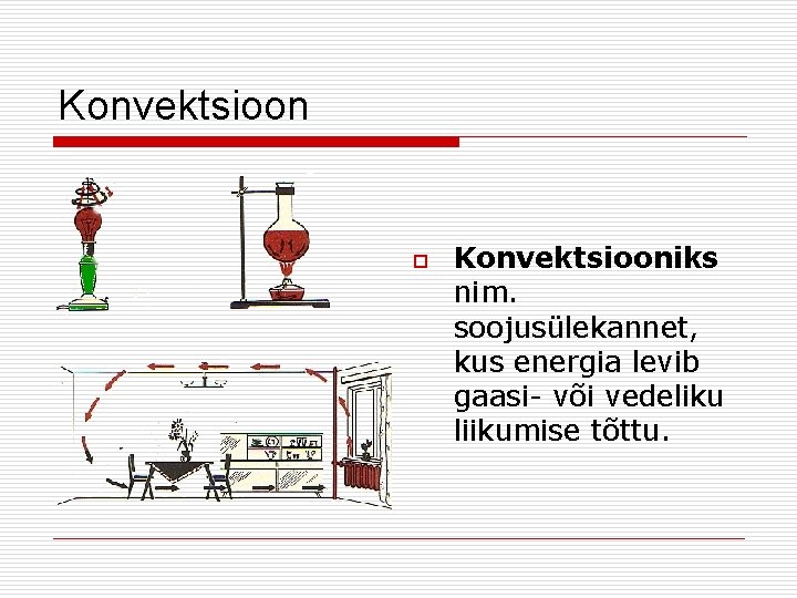 Konvektsioon o Konvektsiooniks nim. soojusülekannet, kus energia levib gaasi- või vedeliku liikumise tõttu. 