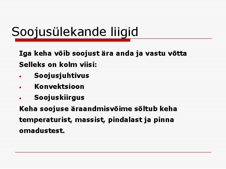 Soojusülekande liigid Iga keha võib soojust ära anda ja vastu võtta Selleks on kolm