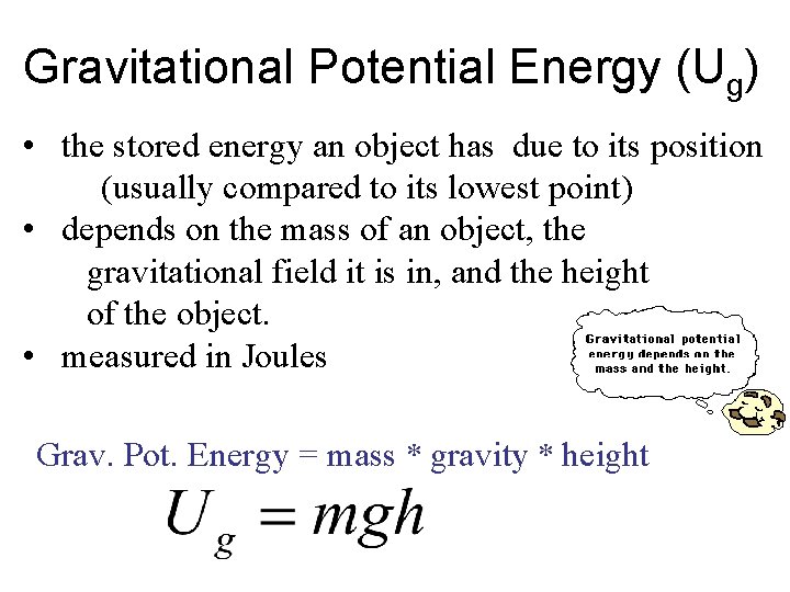 Gravitational Potential Energy (Ug) • the stored energy an object has due to its