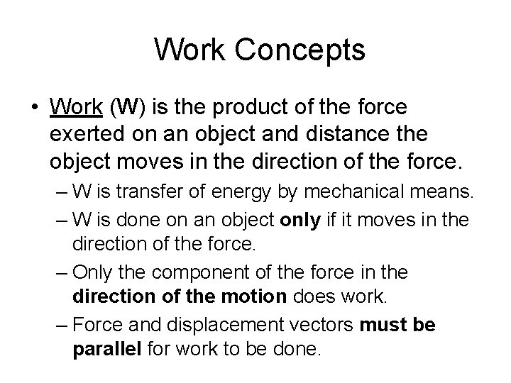 Work Concepts • Work (W) is the product of the force exerted on an