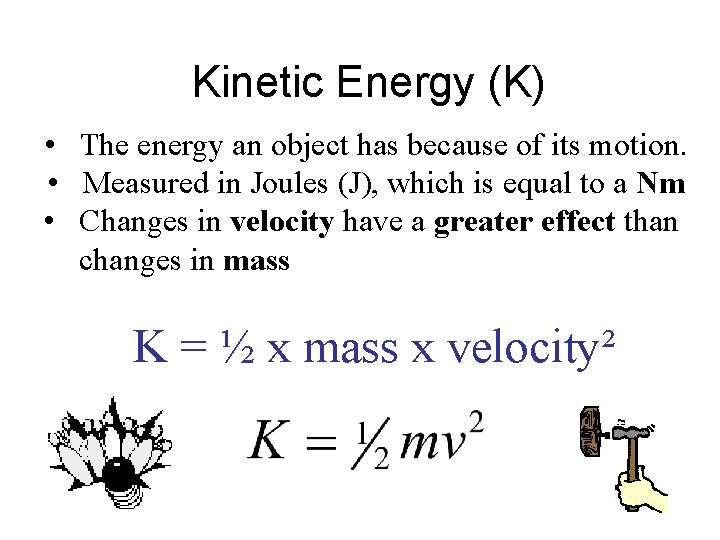 Kinetic Energy (K) • The energy an object has because of its motion. •