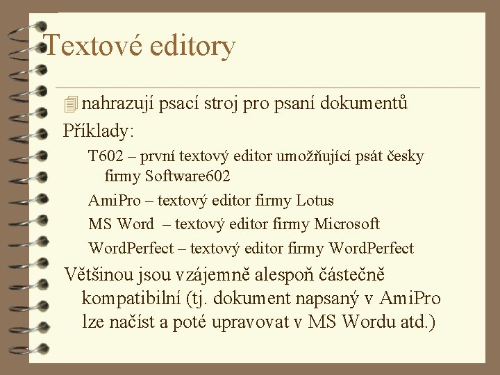 Textové editory 4 nahrazují psací stroj pro psaní dokumentů Příklady: T 602 – první