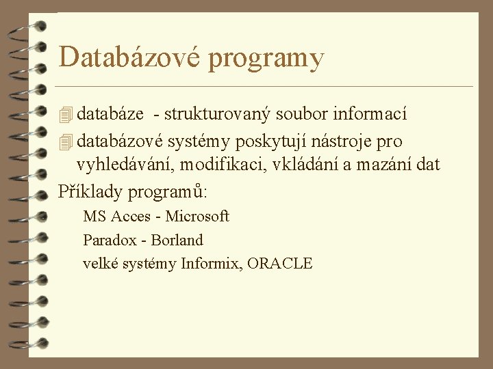 Databázové programy 4 databáze - strukturovaný soubor informací 4 databázové systémy poskytují nástroje pro