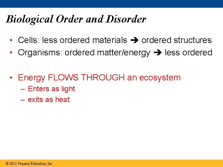 Biological Order and Disorder • Cells: less ordered materials ordered structures • Organisms: ordered