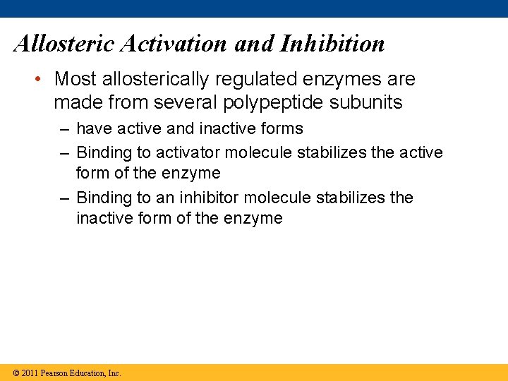 Allosteric Activation and Inhibition • Most allosterically regulated enzymes are made from several polypeptide