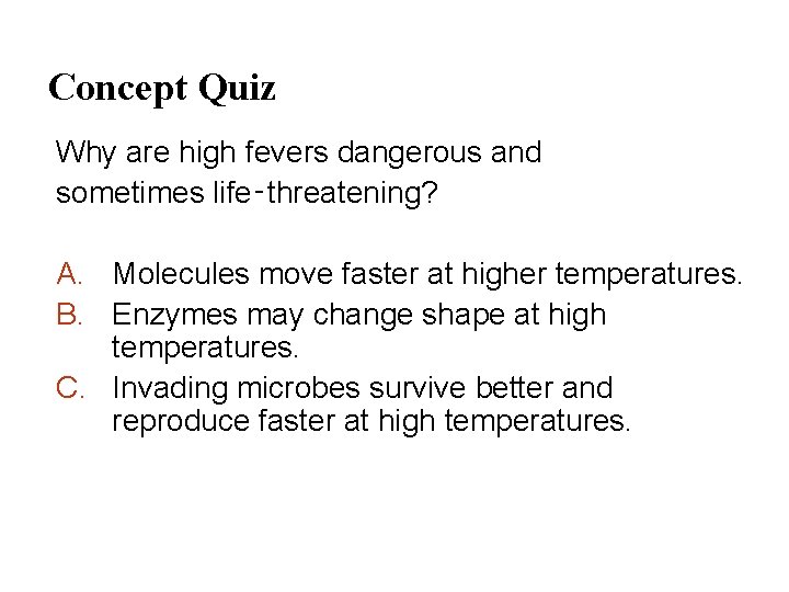 Concept Quiz Why are high fevers dangerous and sometimes life‑threatening? A. Molecules move faster