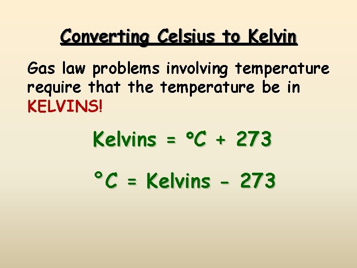 Converting Celsius to Kelvin Gas law problems involving temperature require that the temperature be