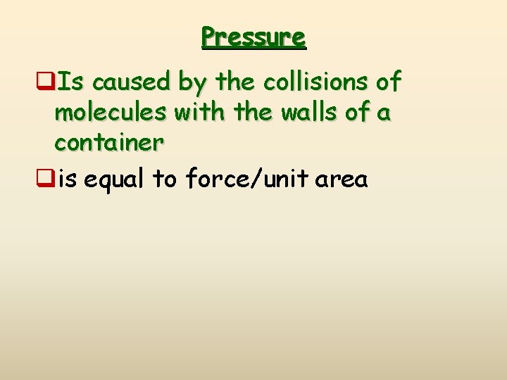 Pressure q. Is caused by the collisions of molecules with the walls of a