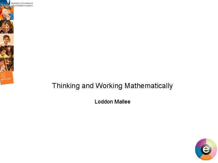Thinking and Working Mathematically Loddon Mallee 1 Thinking and Working Mathematically Loddon Mallee 1