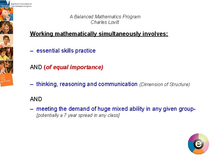 A Balanced Mathematics Program Charles Lovitt Working mathematically simultaneously involves: – essential skills practice A Balanced Mathematics Program Charles Lovitt Working mathematically simultaneously involves: – essential skills practice