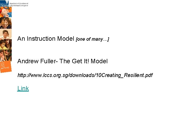 An Instruction Model [one of many…] Andrew Fuller- The Get It! Model http: //www.