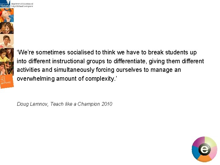 ‘We’re sometimes socialised to think we have to break students up into different instructional ‘We’re sometimes socialised to think we have to break students up into different instructional