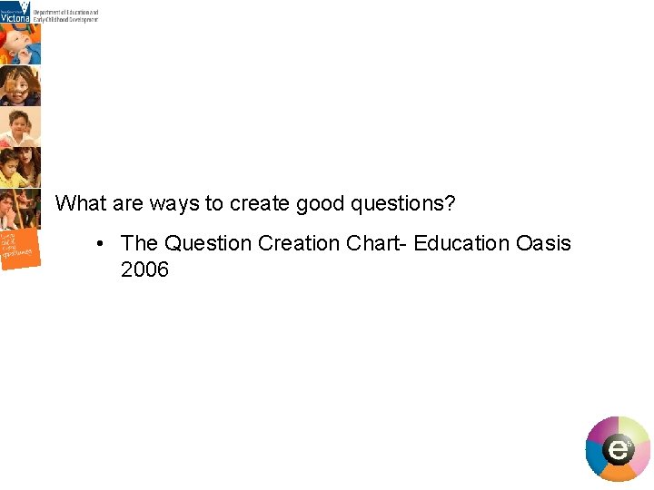 What are ways to create good questions? • The Question Creation Chart- Education What are ways to create good questions? • The Question Creation Chart- Education