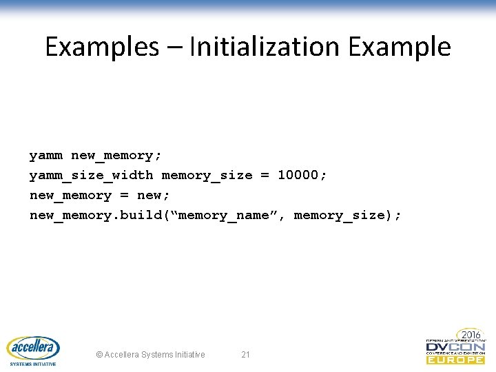 Examples – Initialization Example yamm new_memory; yamm_size_width memory_size = 10000; new_memory = new; new_memory.