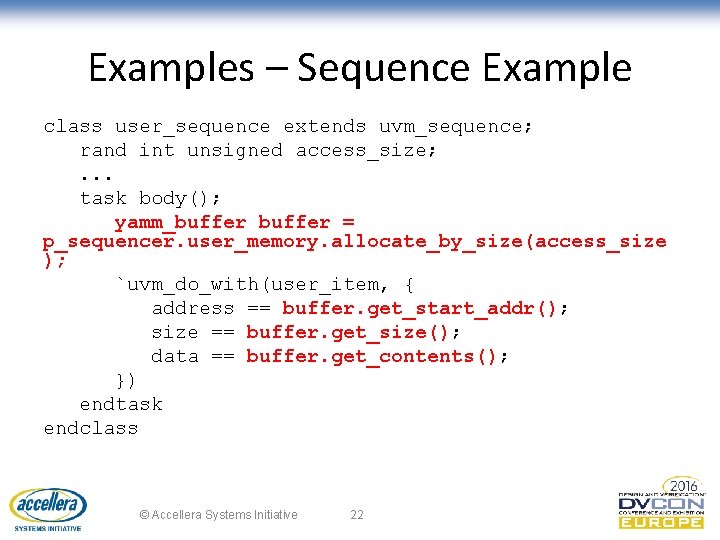 Examples – Sequence Example class user_sequence extends uvm_sequence; rand int unsigned access_size; . .