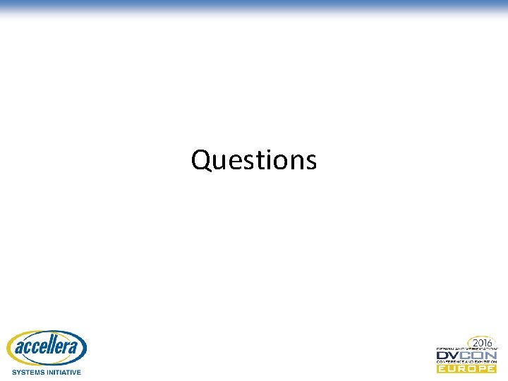 Questions © Accellera Systems Initiative 25 