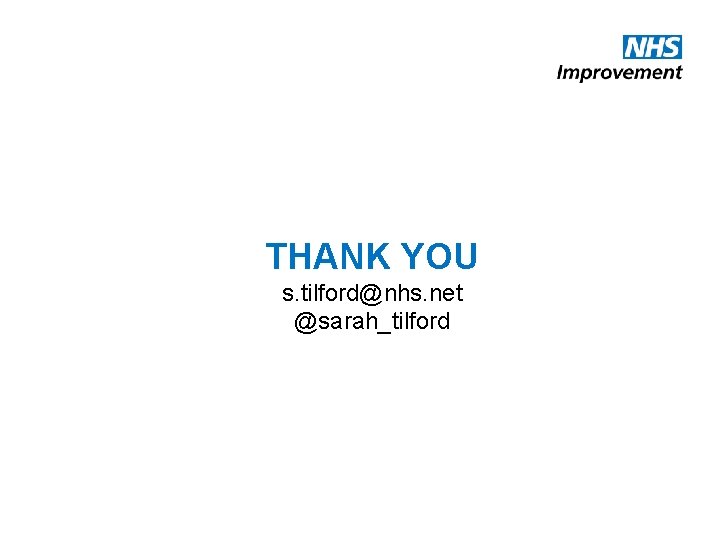 THANK YOU s. tilford@nhs. net @sarah_tilford THANK YOU s. tilford@nhs. net @sarah_tilford