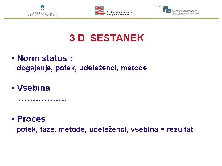 3 D SESTANEK • Norm status : dogajanje, potek, udeleženci, metode • Vsebina …………….