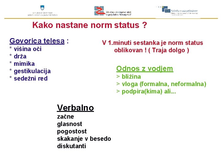 Kako nastane norm status ? Govorica telesa : * višina oči * drža *