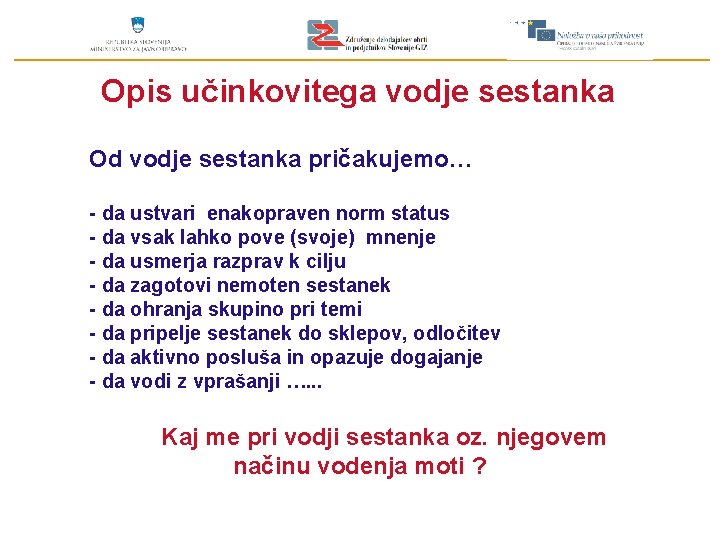 Opis učinkovitega vodje sestanka Od vodje sestanka pričakujemo… - da ustvari enakopraven norm status