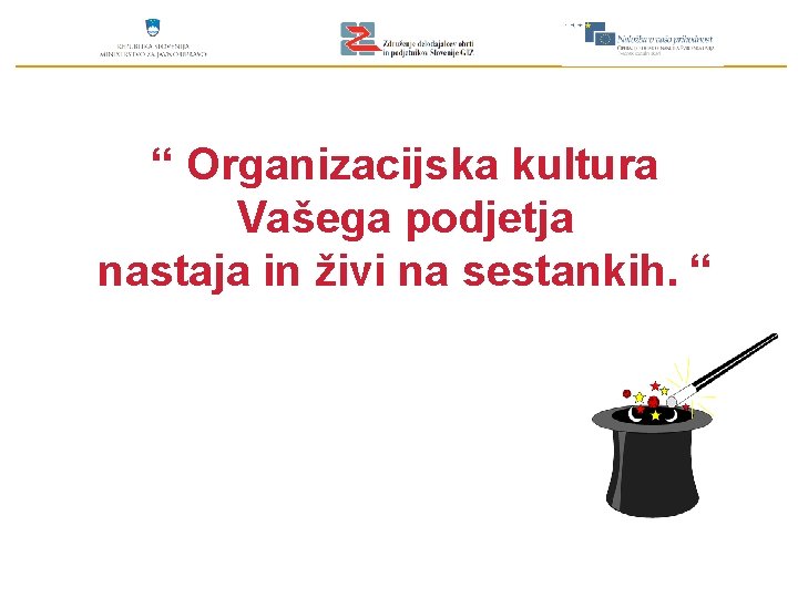 “ Organizacijska kultura Vašega podjetja nastaja in živi na sestankih. “ 