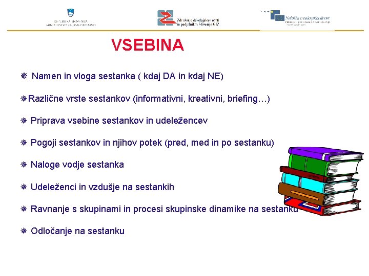 VSEBINA ¯ Namen in vloga sestanka ( kdaj DA in kdaj NE) ¯Različne vrste