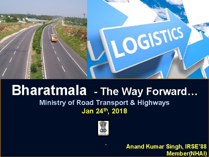 Bharatmala - The Way Forward… Ministry of Road Transport & Highways Jan 24 th,