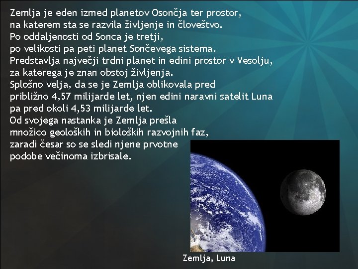 Zemlja je eden izmed planetov Osončja ter prostor, na katerem sta se razvila življenje