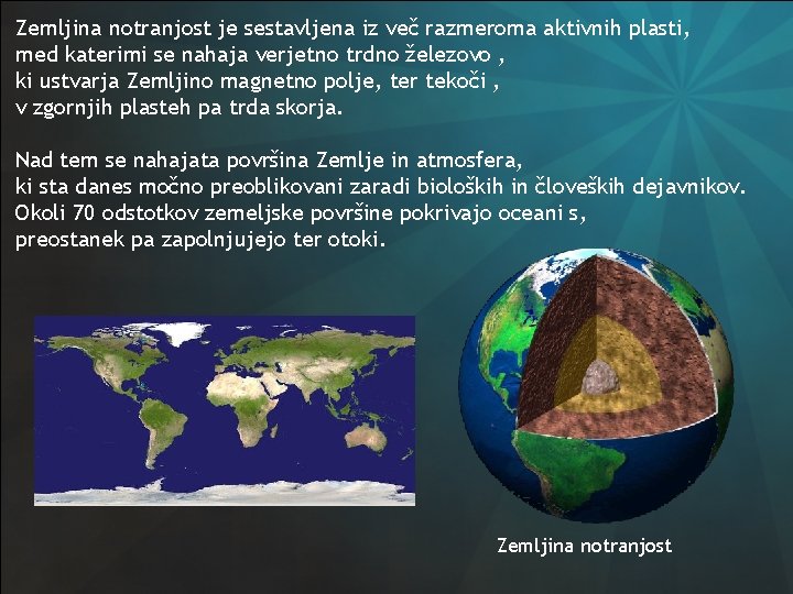 Zemljina notranjost je sestavljena iz več razmeroma aktivnih plasti, med katerimi se nahaja verjetno