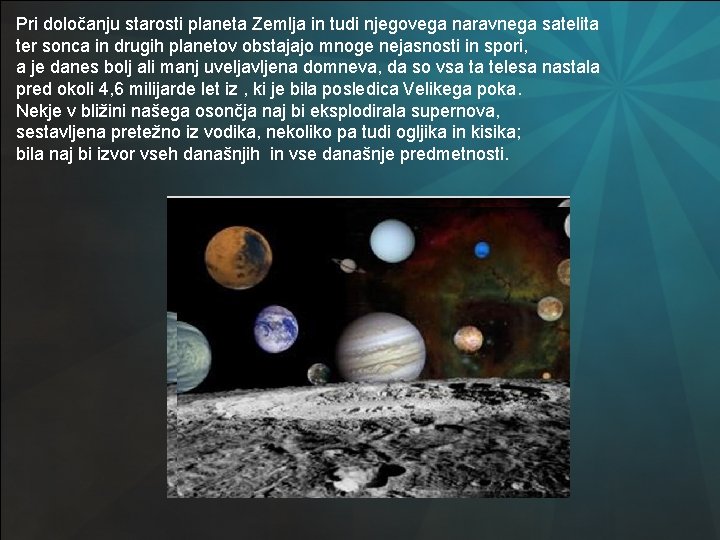 Pri določanju starosti planeta Zemlja in tudi njegovega naravnega satelita ter sonca in drugih