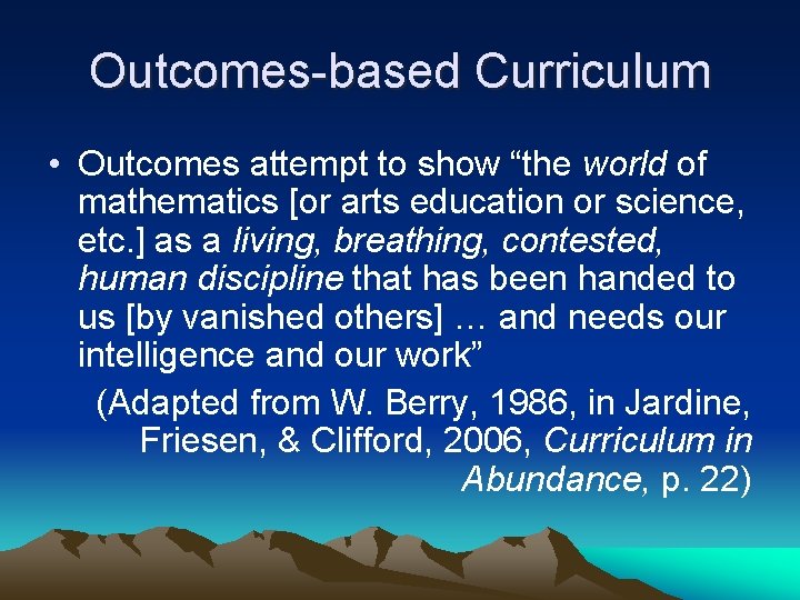 Outcomes-based Curriculum • Outcomes attempt to show “the world of mathematics [or arts education