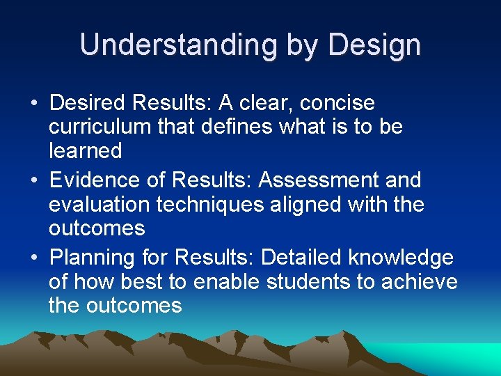 Understanding by Design • Desired Results: A clear, concise curriculum that defines what is