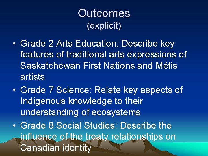 Outcomes (explicit) • Grade 2 Arts Education: Describe key features of traditional arts expressions