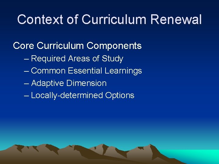 Context of Curriculum Renewal Core Curriculum Components – Required Areas of Study – Common