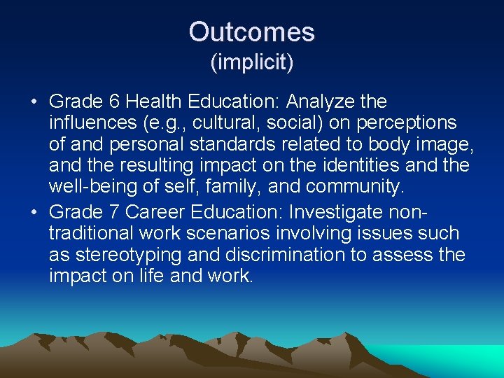Outcomes (implicit) • Grade 6 Health Education: Analyze the influences (e. g. , cultural,