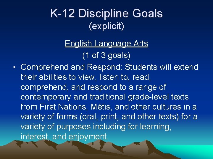 K-12 Discipline Goals (explicit) English Language Arts (1 of 3 goals) • Comprehend and