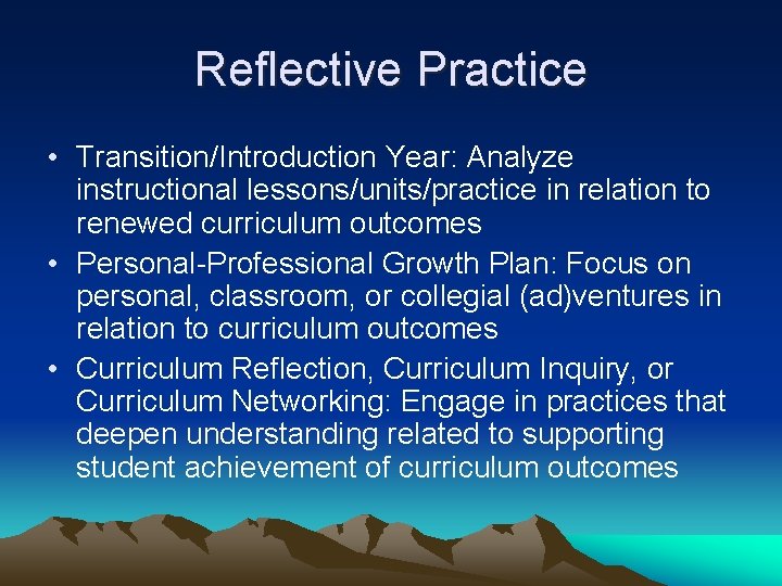 Reflective Practice • Transition/Introduction Year: Analyze instructional lessons/units/practice in relation to renewed curriculum outcomes