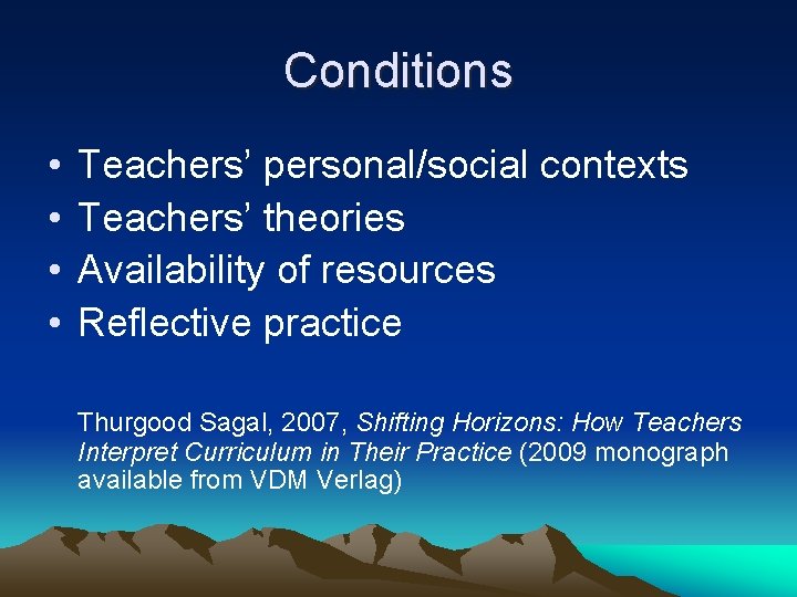 Conditions • • Teachers’ personal/social contexts Teachers’ theories Availability of resources Reflective practice Thurgood