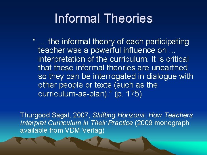 Informal Theories “ … the informal theory of each participating teacher was a powerful