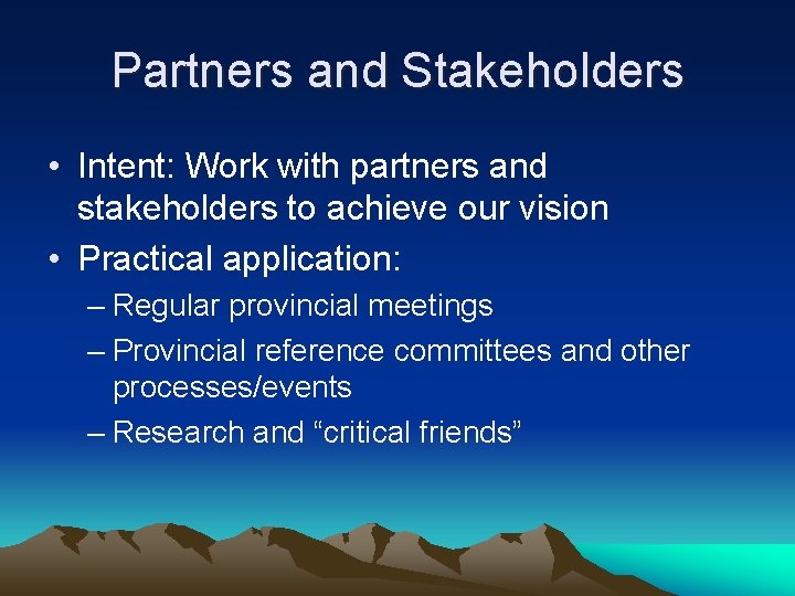 Partners and Stakeholders • Intent: Work with partners and stakeholders to achieve our vision